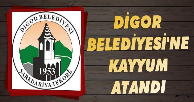 Digor Belediyesi’ne Kayyum Atandı