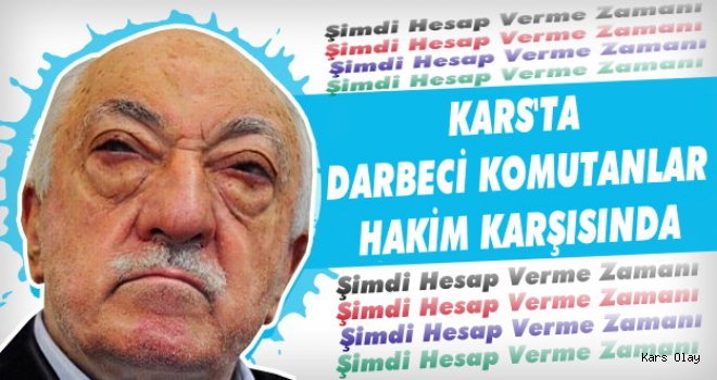 Kars'ta Darbeci Komutanlar Hakim Karşısında!