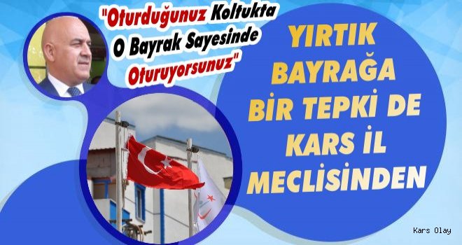 Yırtık Bayrağa Bir Tepkide Kars İl Meclis'inden