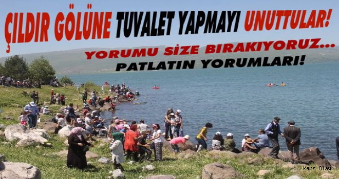 Çıldır Gölüne Tuvalet Yapmayı unuttular!