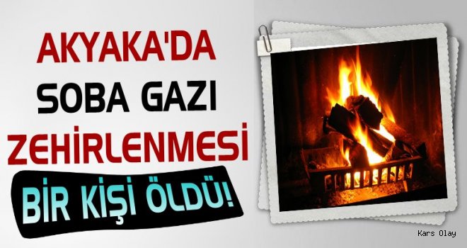 Akyaka'da Soba Gazı Zehirlenmesi: 1 Ölü