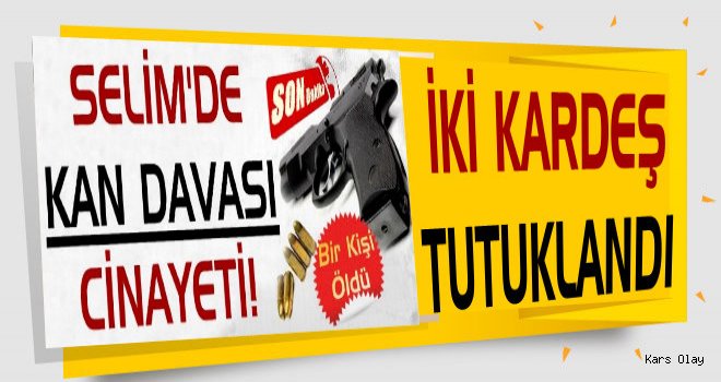 Selim'deki Kan Davası Cinayetinde 2 Tutuklama