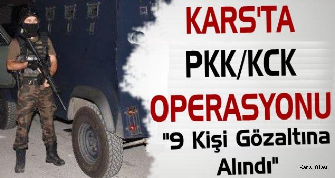 Kars'ta PKK/KCK Operasyonu: 9 Gözaltı