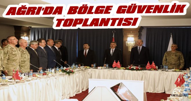 Ağrı'da Bölge Güvenlik Toplantısı