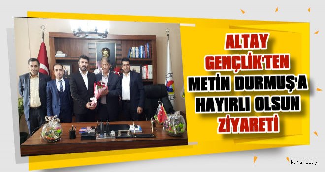 Altay Gençlik'ten Metin Durmuş'a Hayırlı Olsun Ziyareti
