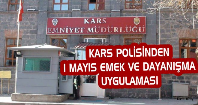 Kars Polisinden 1 Mayıs Öncesi Uygulama