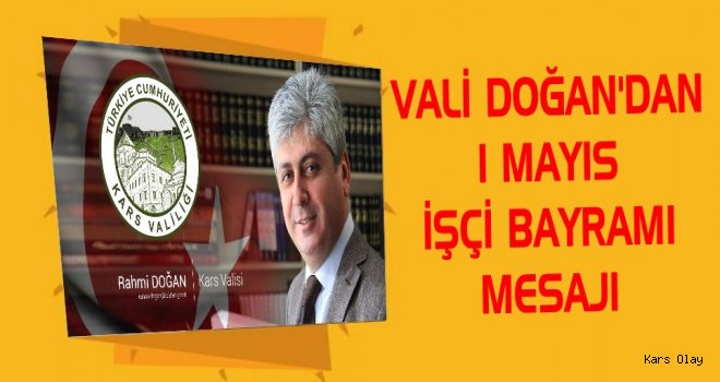 Kars Valisi Rahmi Doğan'dan 1 Mayıs Mesajı