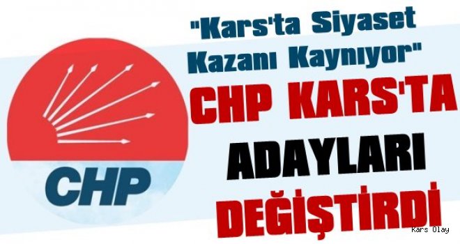 Kars'ta İlk Aday Değişikliği CHP'de Oldu