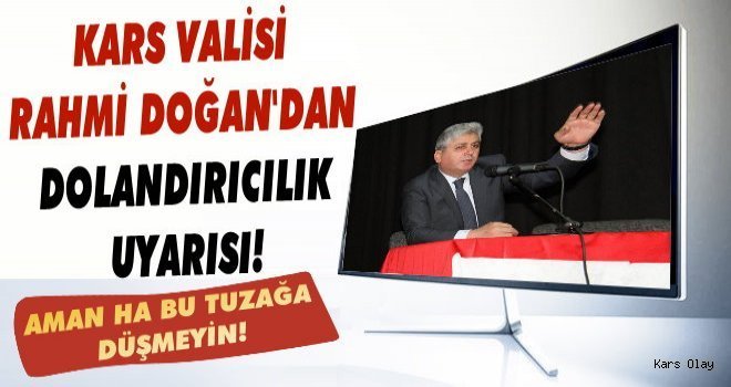 Kars Valisi Rahmi Doğan'dan Dolandırıcılık Uyarısı