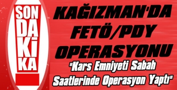 Kağızman’da Sabaha Karşı FETÖ/PDY Operasyonu