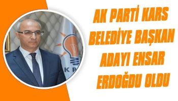Kars Belediye Başkan Adayı Ensar Erdoğdu Oldu