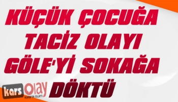 Küçük Çocuğa Taciz Göle'yi Sokağa Döktü!
