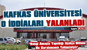Kafkas Üniversitesi O İddiaları Yalanladı