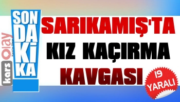 Sarıkamış'ta Kız Kaçırma Kavgası: 19 Yaralı