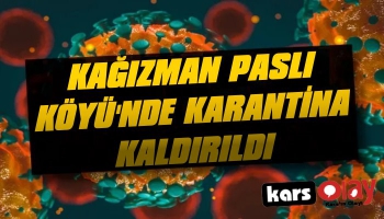 Kağızman Paslı Köyünde Karantina Kaldırıldı