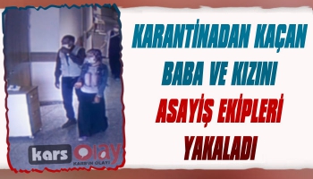 Karantinadan Kaçan Baba ve Kızını Asayiş Ekipleri Yakaladı