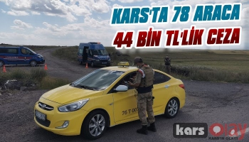 Kars’ta 78 Araca 44 Bin TL’lik Ceza!