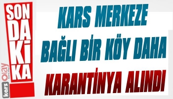 Kars'ta Bir Köy Daha Karantinaya Alındı