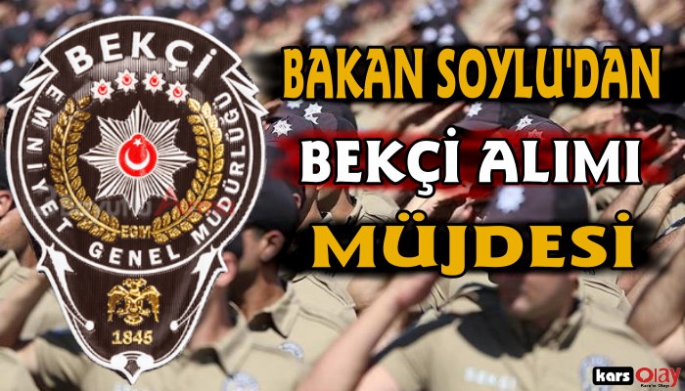 Bakan Soylu'dan Bekçi alımı Müjdesi