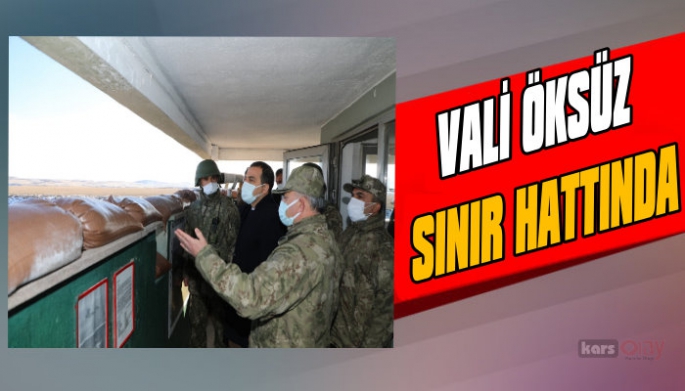 Vali Öksüz hudut hattında