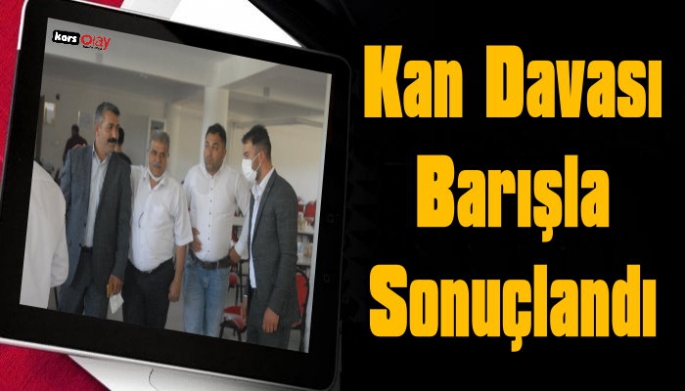 KAĞIZMAN KULOĞLU KÖYÜNDEKİ KAN DAVASI BARIŞLA SONUÇLANDI!