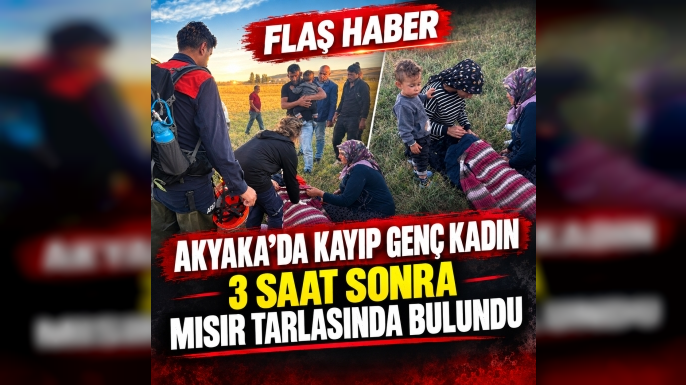 Akyaka’da Kayıp Genç Kadın 3 Saat Sonra Mısır Tarlasında Bulundu