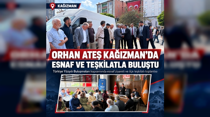 Orhan Ateş Kağızman’da esnaf ve teşkilatla buluştu