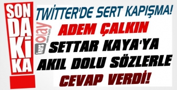 Adem Çalkın Settar Kaya'ya Akıl Dolu Sözlerle Cevap Verdi