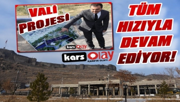 Kars Vadisi Projesi Tüm Hızıyla Devam Ediyor