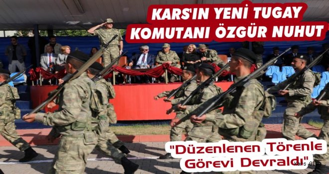 Kars'ın Yeni Tugay Komutanı Özgür Nuhut